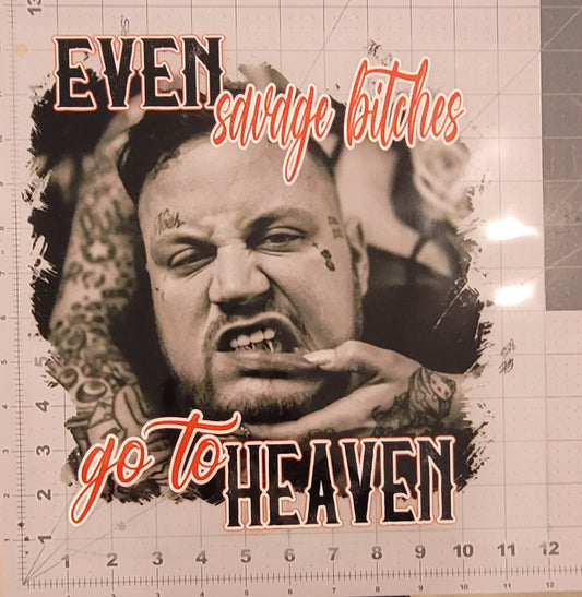 Even Savage Bitches go to Heaven