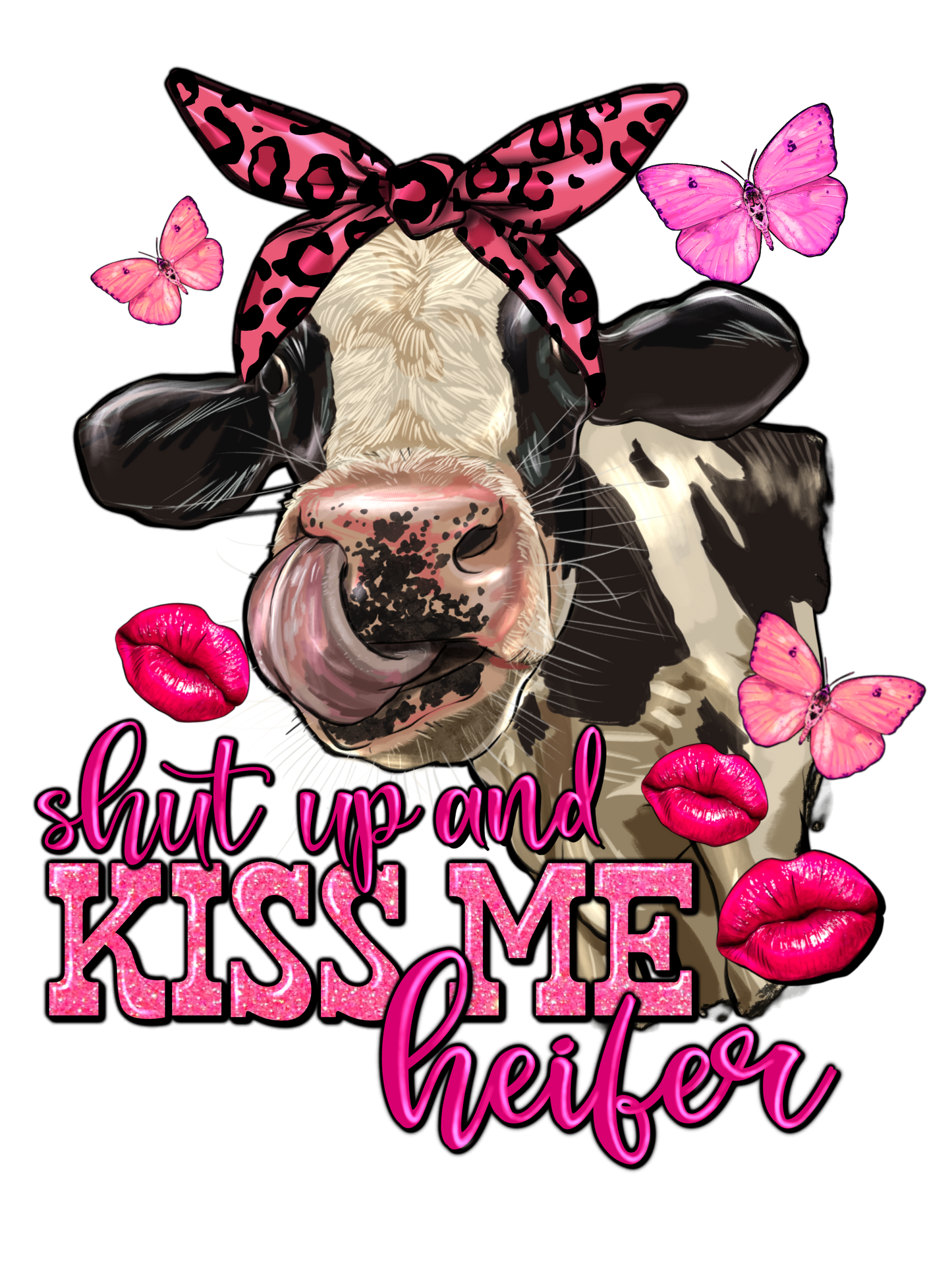 Shut up and kiss me heifer