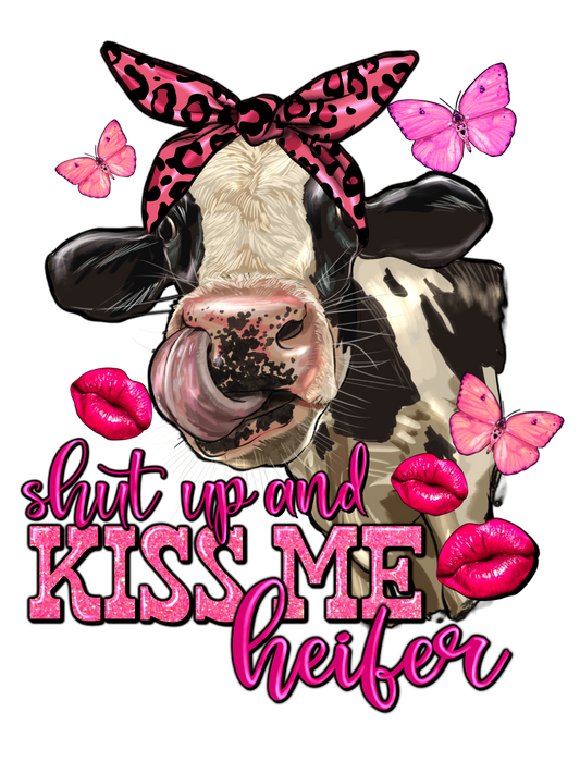 Shut up and kiss me heifer
